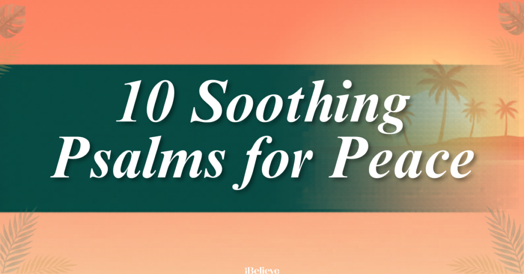 10 Psaumes remplis de paix pour calmer votre cœur